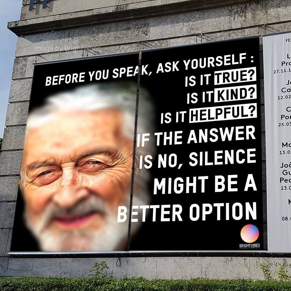 Think before you speak! Is what you’re about to say true, kind, or helpful? If the answer is no, silence might be a better option.
